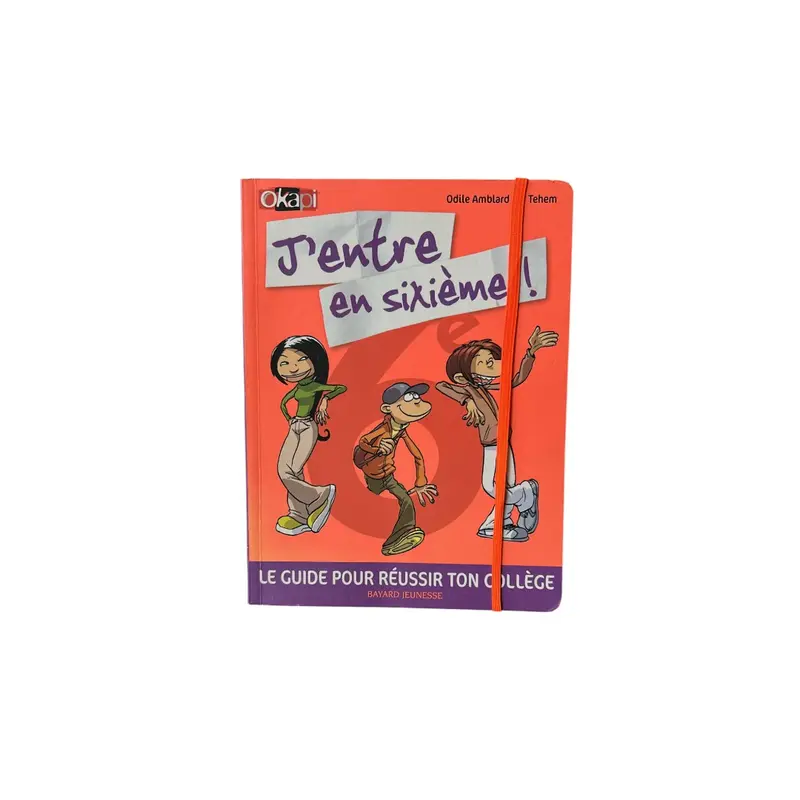 J'entre en sixième ! - Le guide pour réussir ton collège